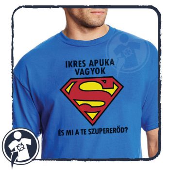 Ikres apuka vagyok - és mi a te szupererőd? - póló
