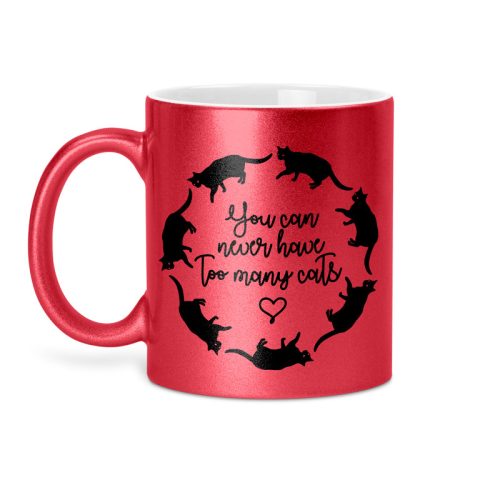 YOU CAN NEVER HAVE TOO MANY CATS - glitteres bögre