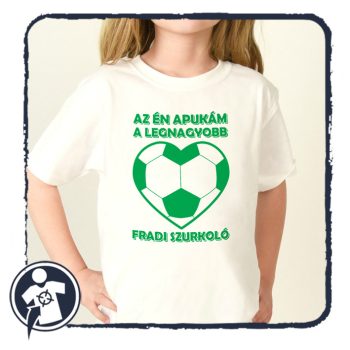   Az én apukám a legnagyobb FRADI szurkoló - body/gyerekpóló