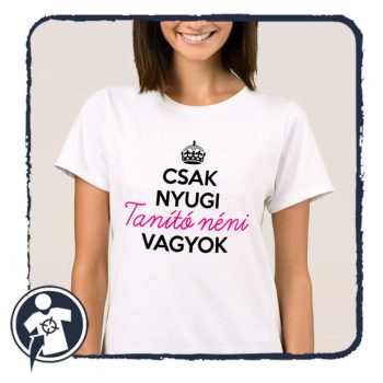   Csak nyugi - Tanító néni vagyok - vicces feliratos NŐI póló