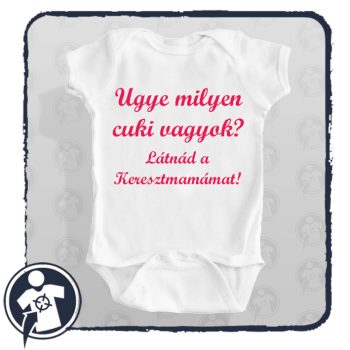   Ugye milyen cuki vagyok? Látnád a Keresztmamámat! - body/gyerekpóló