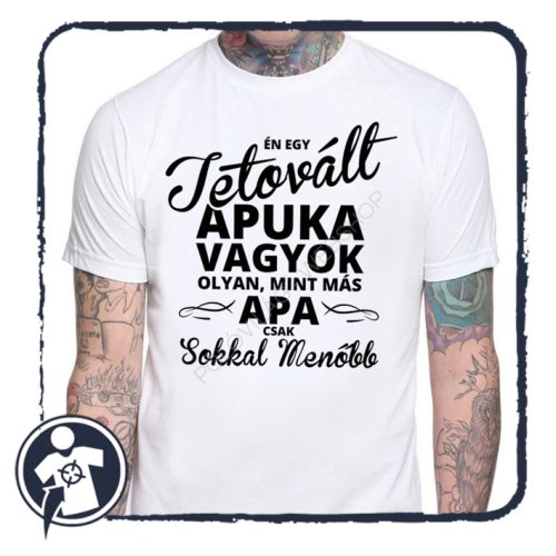 Tetovált apuka vagyok ... - feliratos póló