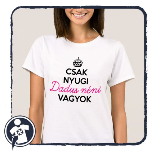 Csak nyugi - Dadus néni vagyok - vicces feliratos NŐI póló