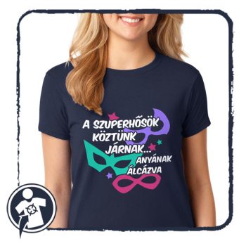   A szuperhősök köztünk járnak... Anyának álcázva - női póló 