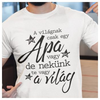 A világnak csak egy Apa vagy, de nekünk te vagy a világ  