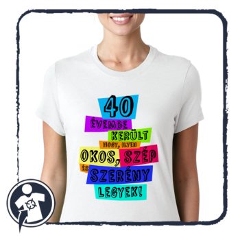   40 évembe került, hogy ilyen okos, szép és szerény legyek! - szülinapi póló 