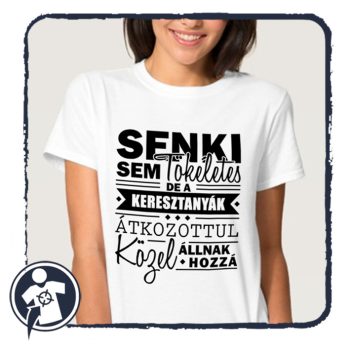   Senki sem tökéletes, de a KERESZTANYÁK átkozottul közel állnak hozzá - női póló