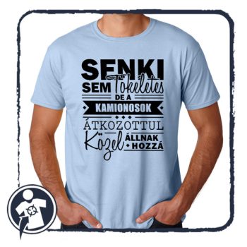   Senki sem tökéletes, de a KAMIONOSOK átkozottul közel állnak hozzá - póló 