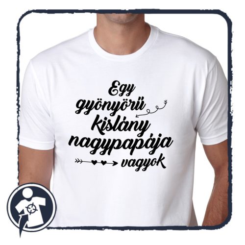 Egy gyönyörű kislány Nagypapája vagyok - póló