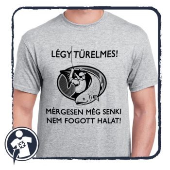 Légy türelmes - póló horgászoknak