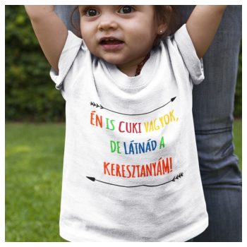   Én is cuki vagyok, de látnád a Keresztanyám! - body/gyerekpóló