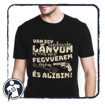   Van egy csodaszép lányom, és van még fegyverem, ásóm, és alibim - póló