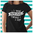 I was normal TWINS ago - vicces feliratos NŐI póló