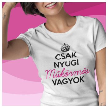   Csak nyugi - műkörmös vagyok - vicces feliratos női póló