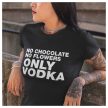 No chocolate no flowers ONLY VODKA - feliratos NŐI póló