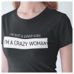 I'm not a good girl. I'm a CRAZY WOMAN - női póló 
