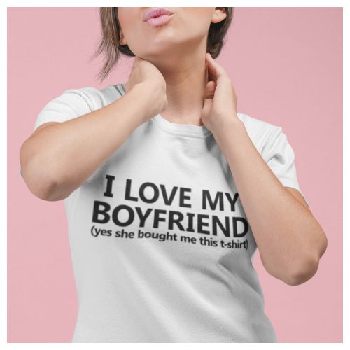 I love my boyfriend - női póló