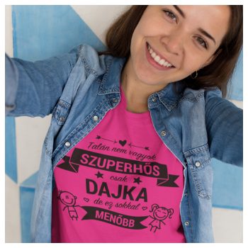   Talán nem vagyok szuperhős csak DAJKA de ez sokkal menőbb - feliratos NŐI póló 