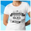 Talán nem vagyok szuperhős csak DAJKA de ez sokkal menőbb - feliratos NŐI póló 