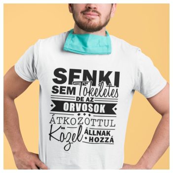   Senki sem tökéletes, de az ORVOSOK átkozottul közel állnak hozzá - póló