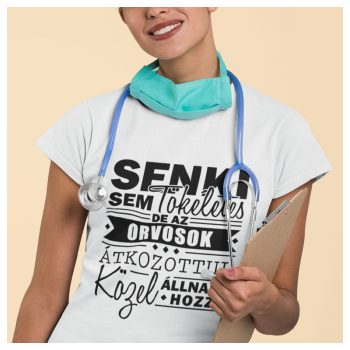   Senki sem tökéletes, de az ORVOSOK átkozottul közel állnak hozzá 