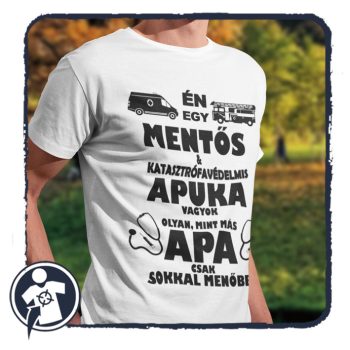 Mentős és katasztrófavédelmis Apuka vagyok... - póló 