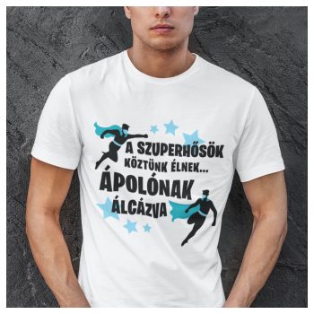   A szuperhősök köztünk élnek... ÁPOLÓNAK álcázva - feliratos póló 
