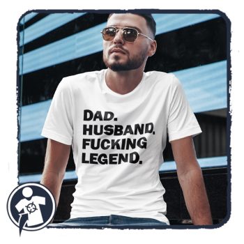   Dad. Husband. F*cking legend. - vicces feliratos póló apukáknak 