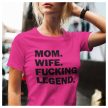 Mom. Wife. F*cking legend. - vicces feliratos női póló