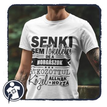   Senki sem tökéletes, de a HORGÁSZOK átkozottul közel állnak hozzá - póló 