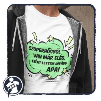   Szupehősből van már elég, ezért lettem inkább APA! - póló 