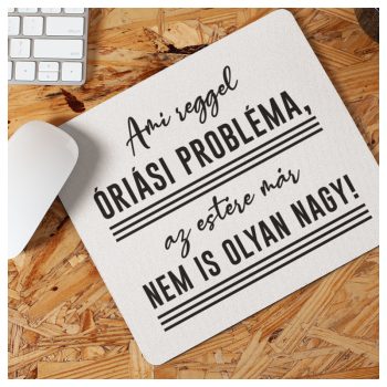   Ami reggel óriási probléma, estére már nem is olyan nagy! - egérpad
