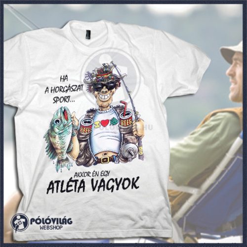 XXL-es fehér póló / Ha a horgászat sport, akkor én egy ATLÉTA VAGYOK 