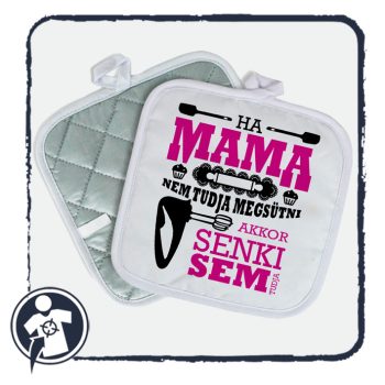   Egyedi edényfogó - Ha Mama nem tudja megsütni akkor senki sem