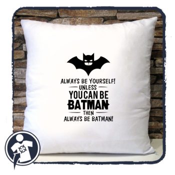   ...legyél inkább BATMAN feliratú párna (Mindig légy önmagad!)