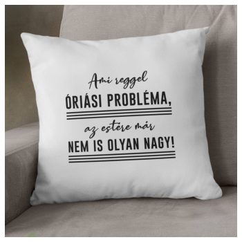   Ami reggel óriási probléma, az estére már nem is olyan nagy! - párna
