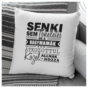  Párna - Senki sem tökéletes, de a NAGYMAMÁK átkozottul közel állnak hozzá ;) 