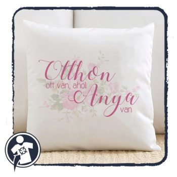Anyák napi párna - Otthon ott van, ahol Anya van