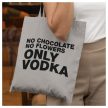 Vászonszatyor - No chocolate no flowers ONLY VODKA 