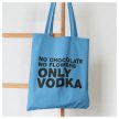 Vászonszatyor - No chocolate no flowers ONLY VODKA 
