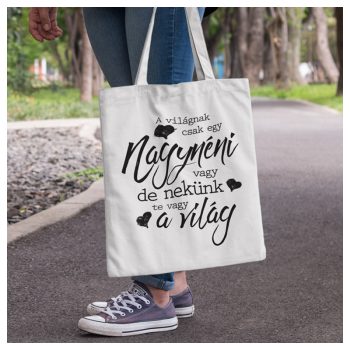   A világnak csak egy Nagynéni vagy, de nekünk te vagy a világ - Vászonszatyor 