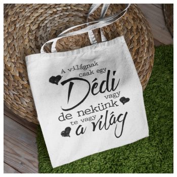   A világnak csak egy Dédi vagy de nekünk Te vagy a világ - feliratú vászonszatyor 