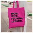 Mom. Wife. F*cking legend. - vicces feliratos vászonszatyor