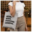 Mom. Wife. F*cking legend. - vicces feliratos vászonszatyor