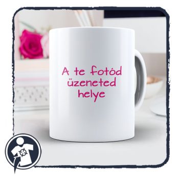   Fehér kerámia bögre - saját fotóval, felirattal (egyedi)