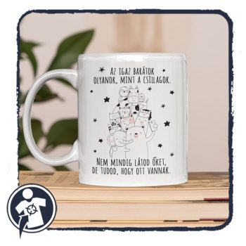 Az igaz barátok olyanok, mint a csillagok - bögre