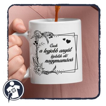 Csak a legjobb anyát léptetik elő nagymamává - bögre