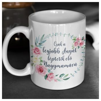 Csak a legjobb anyát léptetik elő nagymamává - bögre