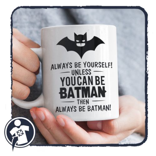 Always be Yourself! ... Always be Batman! - bögre