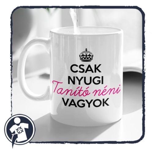 Csak nyugi, tanító néni vagyok - bögre